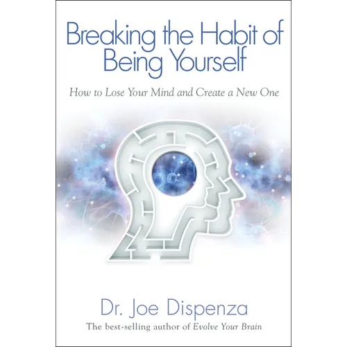 Breaking the Habit of Being Yourself: How to Lose Your Mind and Create a New One - Paperback by BooksCloud