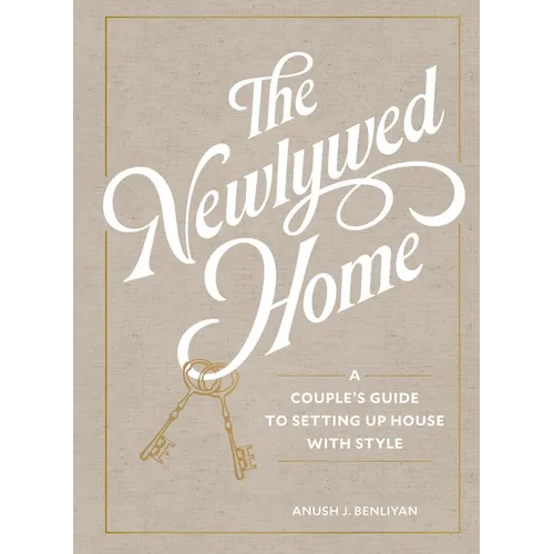 The Newlywed Home: A Couple's Guide to Setting Up House with Style