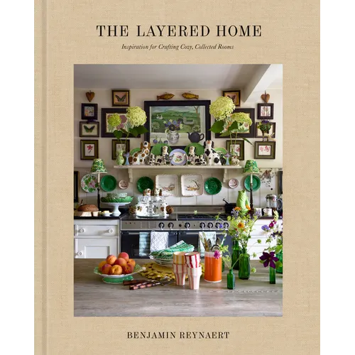 The Layered Home: An Interior Design Book: Inspiration for Crafting Cozy, Collected Rooms
