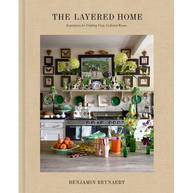 The Layered Home: An Interior Design Book: Inspiration for Crafting Cozy, Collected Rooms
