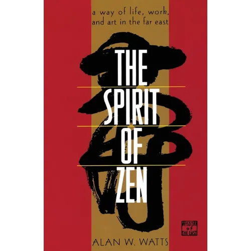 The Spirit of Zen: A Way of Life, Work, and Art in the Far East