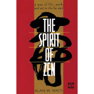The Spirit of Zen: A Way of Life, Work, and Art in the Far East