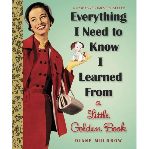 Everything I Need to Know I Learned from a Little Golden Book: An Inspirational Gift Book