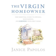 The Virgin Homeowner: The Essential Guide to Owning, Maintaining, and Surviving Your First Home