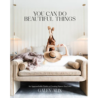 You Can Do Beautiful Things: An Approachable Guide to Creating Spaces You Love