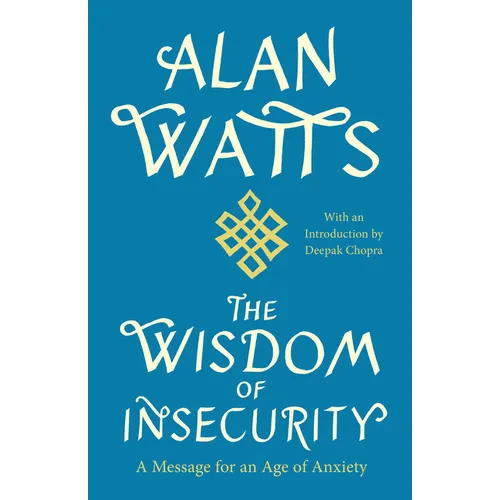 The Wisdom of Insecurity: A Message for an Age of Anxiety