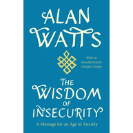 The Wisdom of Insecurity: A Message for an Age of Anxiety