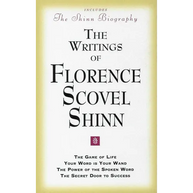 The Writings of Florence Scovel Shinn: (Includes the Shinn Biography) the Game of Life/ Your Word Is Your Wand/ The Power of the Spoken Word/ The Secr