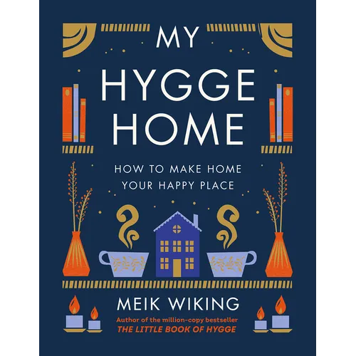 My Hygge Home: How to Make Home Your Happy Place