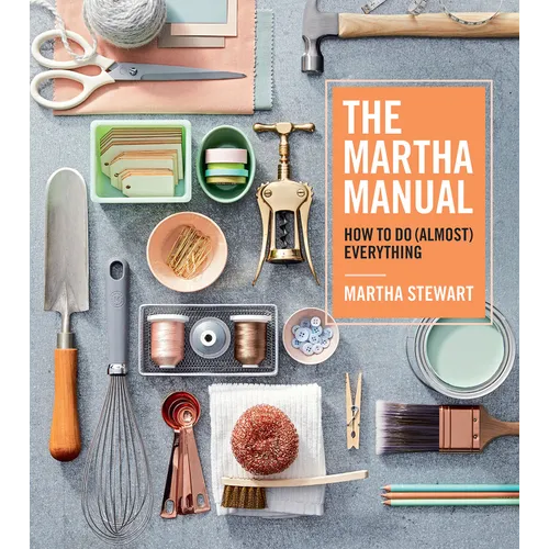 The Martha Manual: How to Do (Almost) Everything
