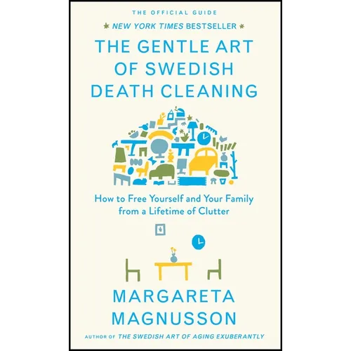 The Gentle Art of Swedish Death Cleaning: How to Free Yourself and Your Family from a Lifetime of Clutter