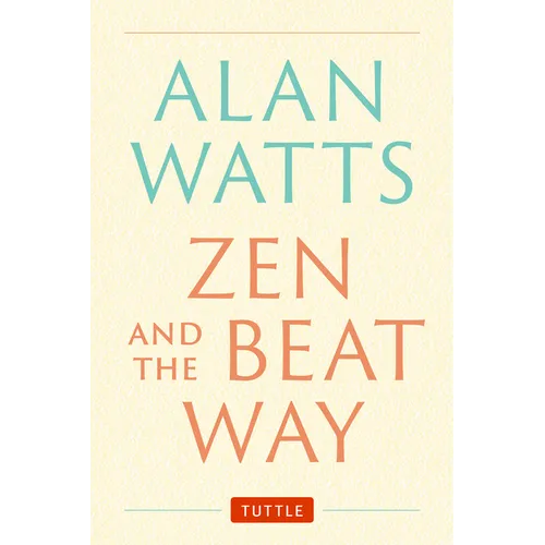 Zen and the Beat Way: (Zen Teachings of Alan Watts)