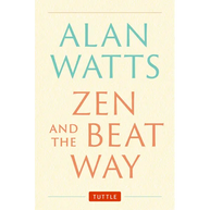 Zen and the Beat Way: (Zen Teachings of Alan Watts)