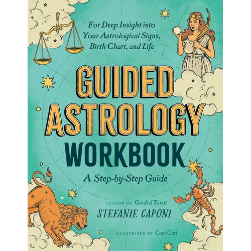 Guided Astrology Workbook: A Step-By-Step Guide for Deep Insight Into Your Astrological Signs, Birth Chart, and Life