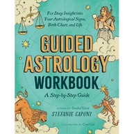 Guided Astrology Workbook: A Step-By-Step Guide for Deep Insight Into Your Astrological Signs, Birth Chart, and Life
